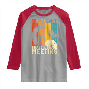 Funny Surfing Lover Raglan Shirt Sorry I Cant I Have A Board Meeting Surfer TS11 Sport Gray Red Print Your Wear