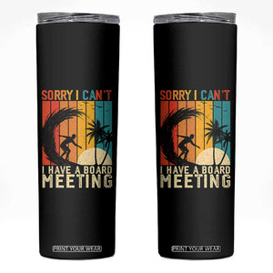 Funny Surfing Lover Skinny Tumbler Sorry I Cant I Have A Board Meeting Surfer TS11 Black Print Your Wear