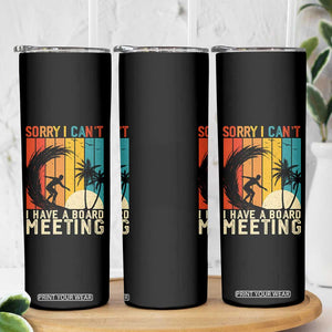 Funny Surfing Lover Skinny Tumbler Sorry I Cant I Have A Board Meeting Surfer TS11 Print Your Wear