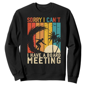 Funny Surfing Lover Sweatshirt Sorry I Cant I Have A Board Meeting Surfer TS11 Black Print Your Wear