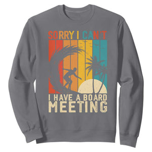 Funny Surfing Lover Sweatshirt Sorry I Cant I Have A Board Meeting Surfer TS11 Charcoal Print Your Wear