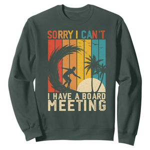 Funny Surfing Lover Sweatshirt Sorry I Cant I Have A Board Meeting Surfer TS11 Dark Forest Green Print Your Wear