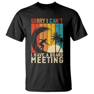 Funny Surfing Lover T Shirt Sorry I Cant I Have A Board Meeting Surfer TS11 Black Print Your Wear