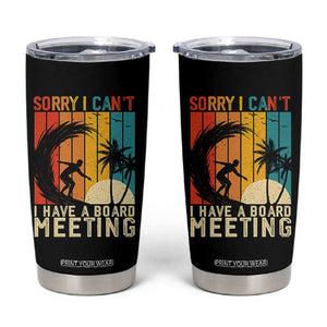 Funny Surfing Lover Tumbler Cup Sorry I Cant I Have A Board Meeting Surfer TS11 Black Print Your Wear