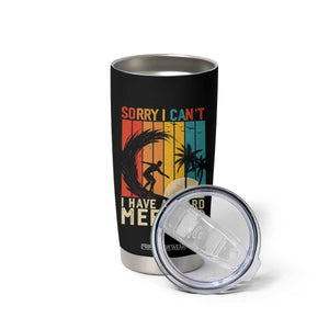 Funny Surfing Lover Tumbler Cup Sorry I Cant I Have A Board Meeting Surfer TS11 Print Your Wear