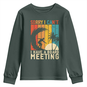 Funny Surfing Lover Youth Sweatshirt Sorry I Cant I Have A Board Meeting Surfer TS11 Dark Forest Green Print Your Wear