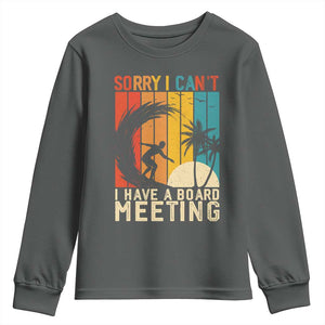 Funny Surfing Lover Youth Sweatshirt Sorry I Cant I Have A Board Meeting Surfer TS11 Dark Heather Print Your Wear