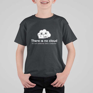 Funny Programmer T Shirt For Kid There Is No Cloud It's Just Someone Else's computer TS11 Black Print Your Wear