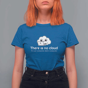 Funny Programmer T Shirt For Women There Is No Cloud It's Just Someone Else's computer TS11 Royal Blue Print Your Wear
