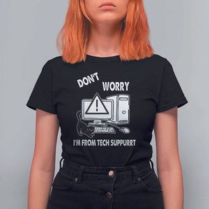 Funny Programming Cat T Shirt For Women Don't Worry I'm From Tech Suppurrt Support Computer TS11 Black Print Your Wear