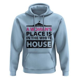 A Woman's Place Is In The White House Hoodie President Quote 2024 TS11 Light Blue Print Your Wear