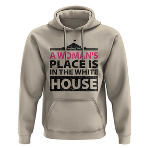 A Woman's Place Is In The White House Hoodie President Quote 2024 TS11 Sand Print Your Wear