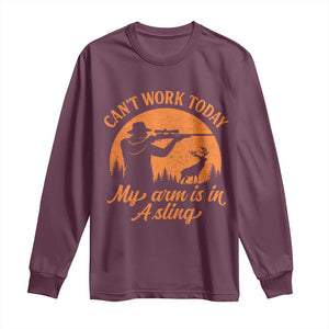 Cant Work Today My Arm Is In A Sling Long Sleeve Shirt Funny Deer Hunting TS11 Maroon Print Your Wear