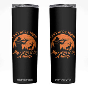 Cant Work Today My Arm Is In A Sling Skinny Tumbler Funny Deer Hunting TS11 Black Print Your Wear