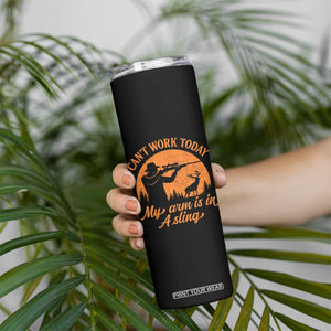 Cant Work Today My Arm Is In A Sling Skinny Tumbler Funny Deer Hunting TS11 Print Your Wear