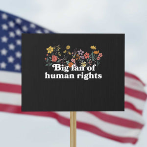 Big Fan Of Human Rights Protest Sign Retro Flowers TS11 Horizontal 18" × 24" Black Print Your Wear