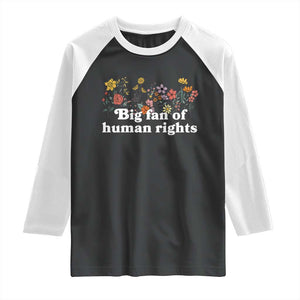Big Fan Of Human Rights Raglan Shirt Retro Flowers TS11 Black White Print Your Wear