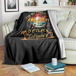 I Am Retired It Is 5 Oclock Everywhere Throw Blanket Funny Retirement Summer TS11 Print Your Wear