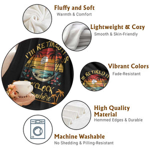 I Am Retired It Is 5 Oclock Everywhere Throw Blanket Funny Retirement Summer TS11 Print Your Wear