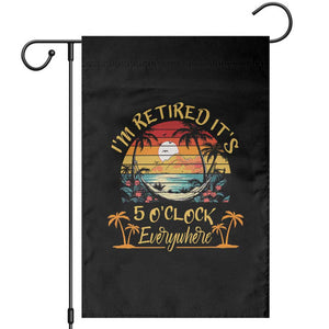 I Am Retired It Is 5 Oclock Everywhere Garden Flag Funny Retirement Summer TS11 Black Print Your Wear