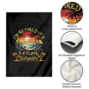 I Am Retired It Is 5 Oclock Everywhere Garden Flag Funny Retirement Summer TS11 Print Your Wear