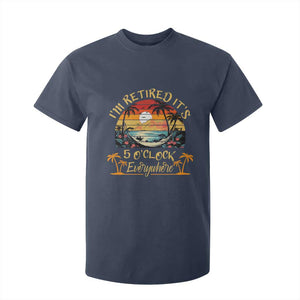 I Am Retired It Is 5 Oclock Everywhere T Shirt For Kid Funny Retirement Summer TS11 Navy Print Your Wear