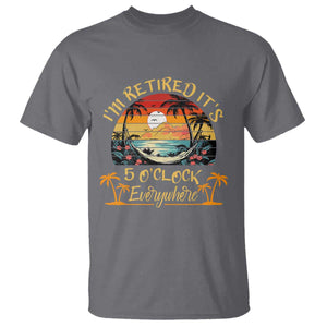 I Am Retired It Is 5 Oclock Everywhere T Shirt Funny Retirement Summer TS11 Charcoal Print Your Wear