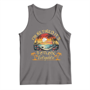 I Am Retired It Is 5 Oclock Everywhere Tank Top Funny Retirement Summer TS11 Deep Heather Print Your Wear