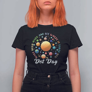 Happy Dot Day T Shirt For Women Make Your Mark See Where It Takes Planet Dots Sparkle Star TS11 Black Print Your Wear