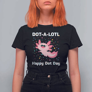 Happy Dot Day T Shirt For Women Dot A Lotl Cute Axolotl Colorful Dot TS11 Black Print Your Wear