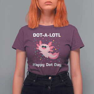 Happy Dot Day T Shirt For Women Dot A Lotl Cute Axolotl Colorful Dot TS11 Maroon Print Your Wear