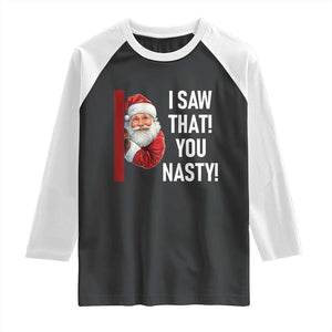 Funny Christmas Santa Raglan Shirt I Saw That You Nasty Meme TS11 Black White Print Your Wear