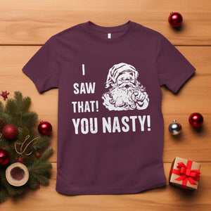 Funny Christmas Santa T Shirt I Saw That You Nasty Xmas Naughty Kids TS11 Maroon Print Your Wear