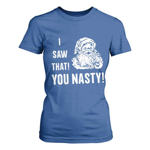 Funny Christmas Santa T Shirt For Women I Saw That You Nasty Xmas Naughty Kids TS11 Royal Blue Print Your Wear