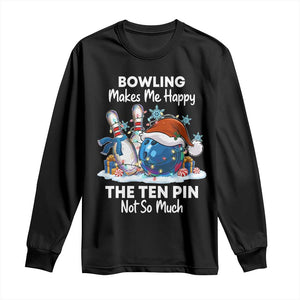 Funny Christmas Bowling Long Sleeve Shirt Bowling Makes Me Happy The Ten Pin Not So Much TS11 Black Print Your Wear