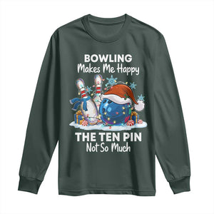 Funny Christmas Bowling Long Sleeve Shirt Bowling Makes Me Happy The Ten Pin Not So Much TS11 Dark Forest Green Print Your Wear