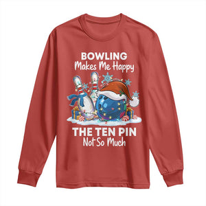 Funny Christmas Bowling Long Sleeve Shirt Bowling Makes Me Happy The Ten Pin Not So Much TS11 Red Print Your Wear
