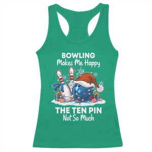 Funny Christmas Bowling Racerback Tank Top Bowling Makes Me Happy The Ten Pin Not So Much - Print Your Wear