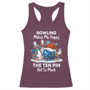Funny Christmas Bowling Racerback Tank Top Bowling Makes Me Happy The Ten Pin Not So Much - Print Your Wear
