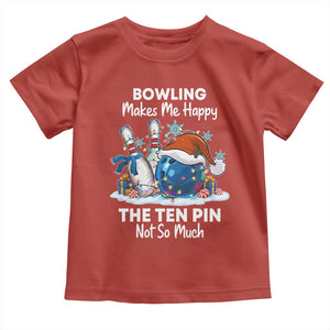 Funny Christmas Bowling Toddler T Shirt Bowling Makes Me Happy The Ten Pin Not So Much TS11 Red Print Your Wear