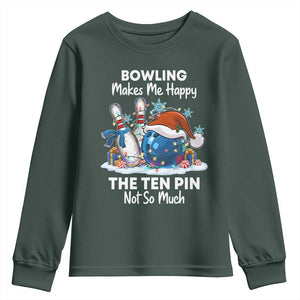 Funny Christmas Bowling Youth Sweatshirt Bowling Makes Me Happy The Ten Pin Not So Much TS11 Dark Forest Green Print Your Wear