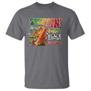 Steppin' Into Black History Month T Shirt African American Month Proud Melanin TS11 Charcoal Print Your Wear