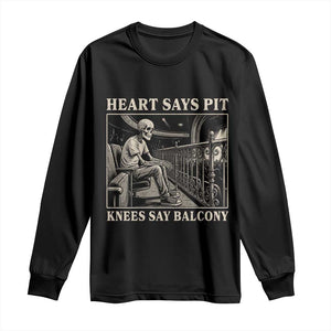Heart Says Pit Knees Say Balcony Long Sleeve Shirt Funny Concert Quote TS11 Black Print Your Wear