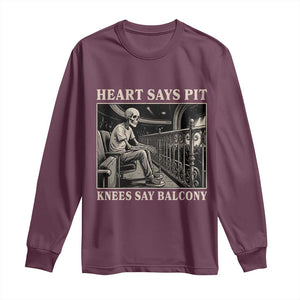 Heart Says Pit Knees Say Balcony Long Sleeve Shirt Funny Concert Quote TS11 Maroon Print Your Wear