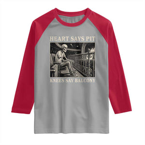 Heart Says Pit Knees Say Balcony Raglan Shirt Funny Concert Quote TS11 Sport Gray Red Print Your Wear