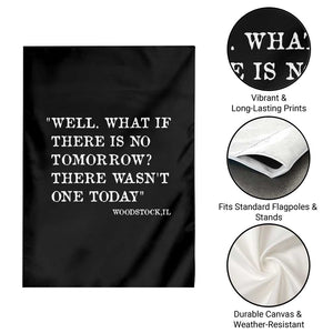 Funny Groundhog Movie Garden Flag Well What If There Is No Tomorrow There Wasnt One Today Woodstock Illinois TS11 Print Your Wear