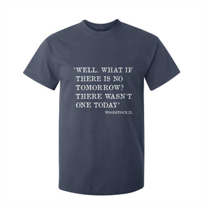 Funny Groundhog Movie T Shirt For Kid Well What If There Is No Tomorrow There Wasnt One Today Woodstock Illinois TS11 Navy Print Your Wear