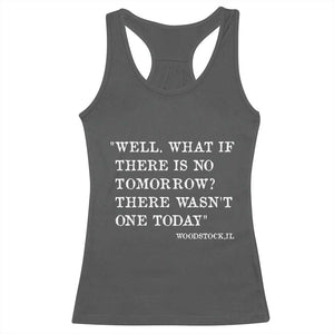 Funny Groundhog Movie Racerback Tank Top Well What If There Is No Tomorrow There Wasnt One Today Woodstock Illinois TS11 Dark Heather Print Your Wear