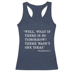Funny Groundhog Movie Racerback Tank Top Well What If There Is No Tomorrow There Wasnt One Today Woodstock Illinois TS11 Navy Print Your Wear