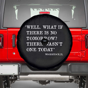 Funny Groundhog Movie Spare Tire Cover Well What If There Is No Tomorrow There Wasnt One Today Woodstock Illinois TS11 Black Print Your Wear